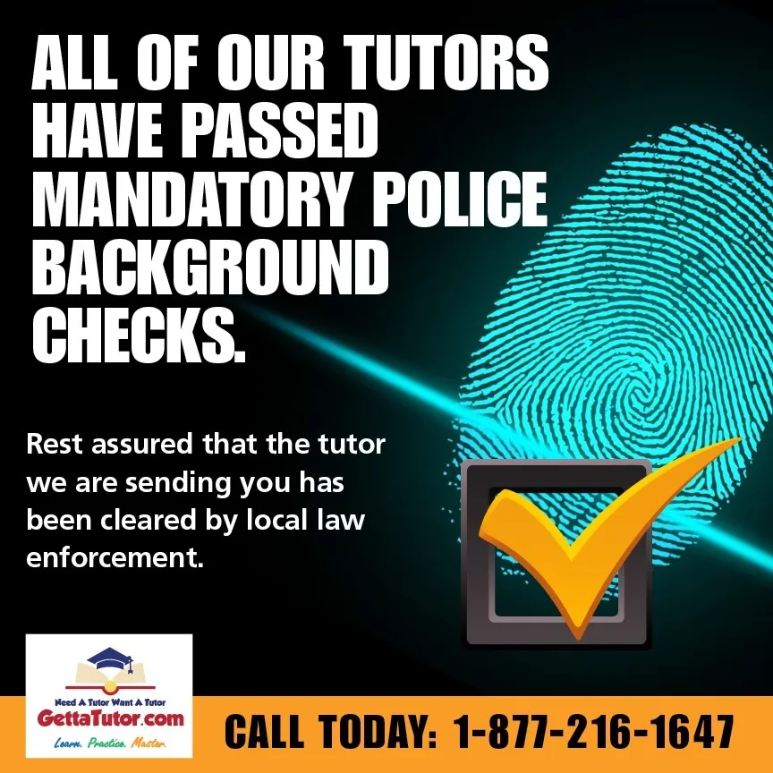 All of our tutors have passed police background checks.  So if you are looking for a tutor near me give us a try